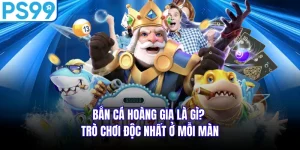 Bắn Cá Hoàng Gia Là Gì