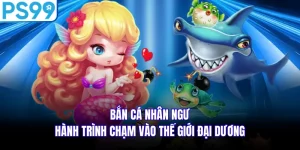 Bắn Cá Nhân Ngư