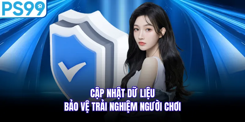 Cập nhật dữ liệu bảo vệ trải nghiệm người chơi