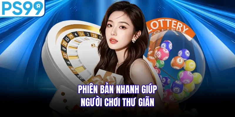 Phiên bản nhanh giúp người chơi thư giãn