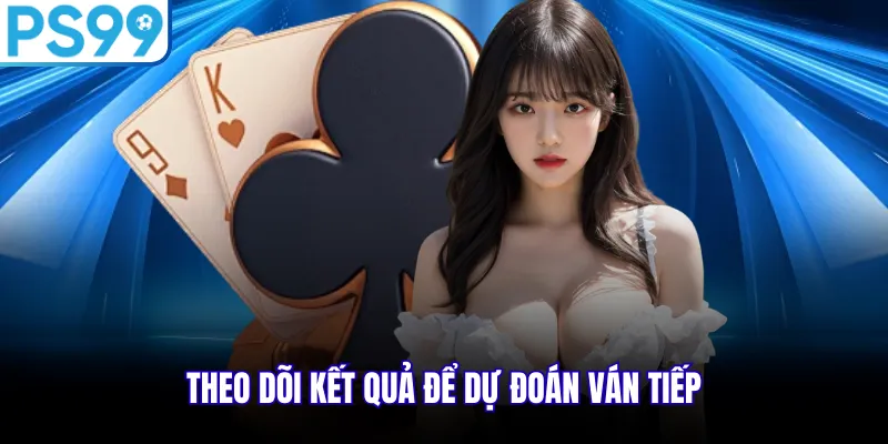 Theo dõi kết quả để dự đoán ván tiếp